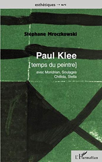 PAUL KLEE [temps du peintre] avec Mondrian, Soulages, Chillida, Stella
