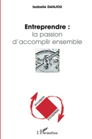 Entreprendre : la passion d'accomplir ensemble