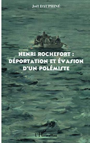 Henri Rochefort : déportation et évasion d'un polémiste