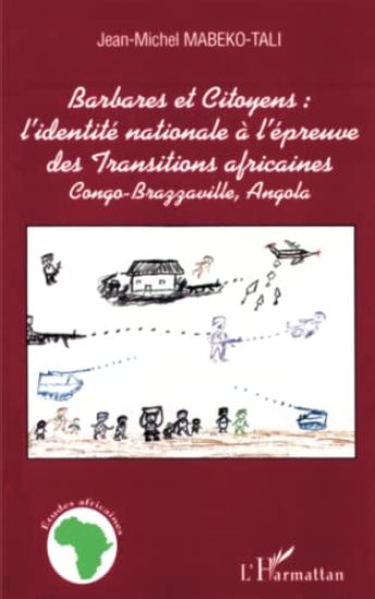 Barbares et citoyens : l'identité nationale à l'épreuve des Transitions africaines