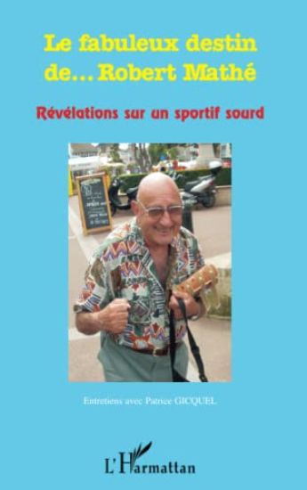 Le fabuleux destin de... Robert Mathé
