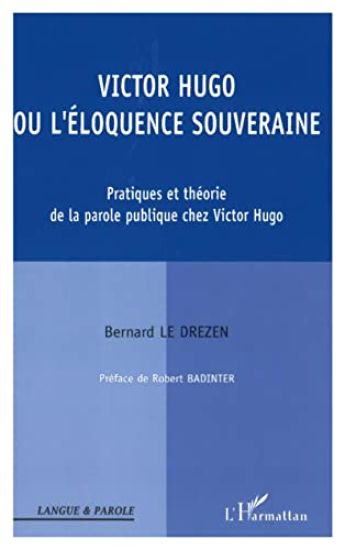Victor Hugo ou l'éloquence souveraine
