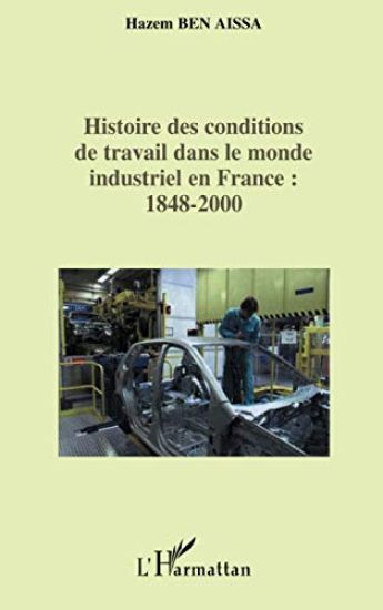 Histoire des conditions de travail dans le monde industriel en France : 1848-2000