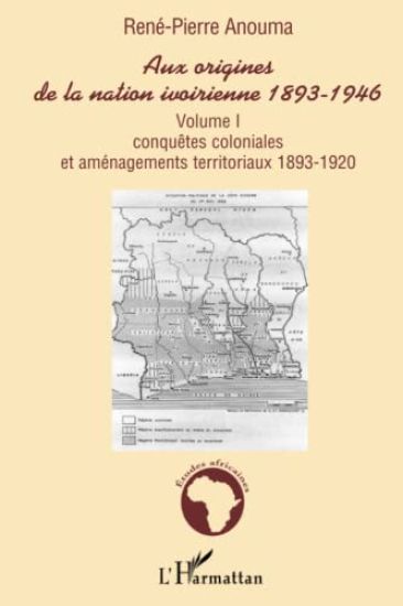 Aux origines de la nation ivoirienne 1893-1946