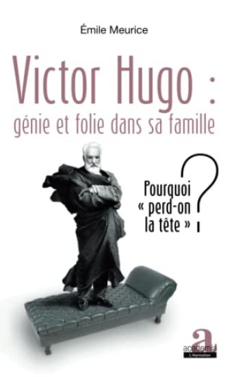 Victor Hugo : génie et folie dans sa famille