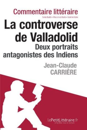 La Controverse de Valladolid de Jean-Claude Carrière - Deux portraits antagonistes des Indiens