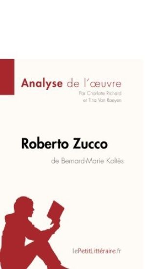 Analyse : Roberto Zucco de Bernard-Marie Koltès  (analyse complète de l'¿uvre et résumé)