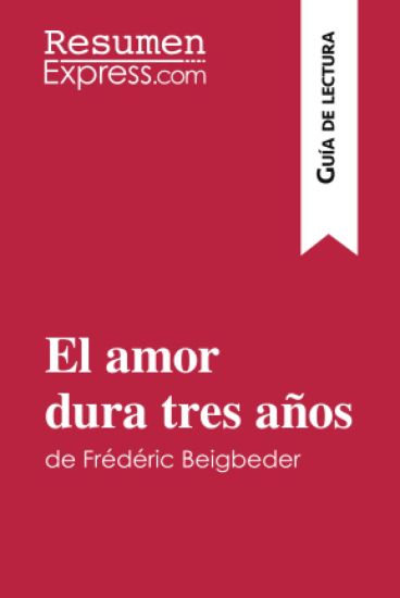 El amor dura tres años de Frédéric Beigbeder (Guía de lectura)