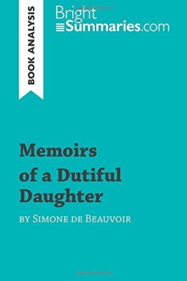 Memoirs of a Dutiful Daughter by Simone de Beauvoir (Book Analysis)