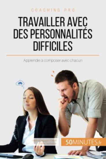 Travailler avec des personnalités difficiles