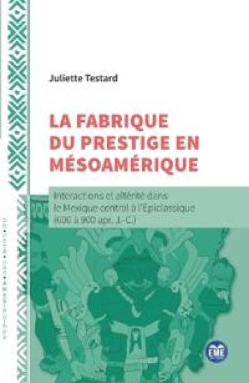 La fabrique du prestige en Mésoamérique