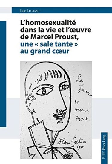 L'Homosexualité Dans La Vie Et l'Oeuvre de Marcel Proust, Une « Sale Tante » Au Grand Coeur