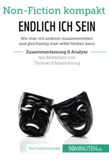 Endlich ICH sein. Zusammenfassung & Analyse des Bestsellers von Thomas d'Ansembourg