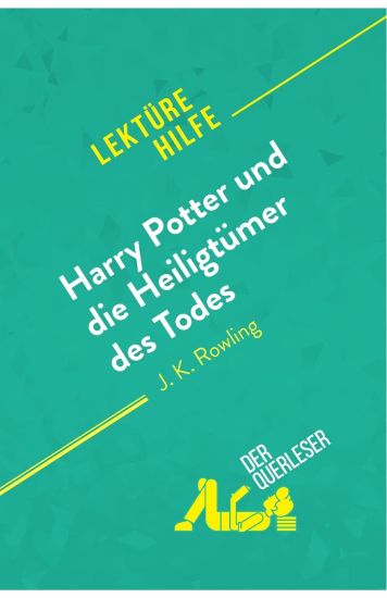 Harry Potter und die Heiligtümer des Todes von J. K. Rowling (Lektürehilfe): Detaillierte Zusammenfassung, Personenanalyse und Interpretation