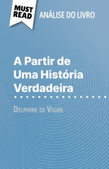 A Partir de Uma História Verdadeira de Delphine de Vigan (Análise do livro)