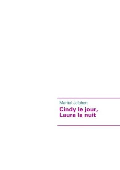 Cindy le jour, Laura la nuit