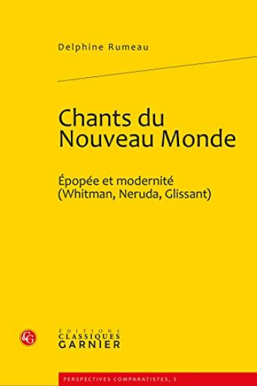 Chants Du Nouveau Monde: Epopee Et Modernite (Whitman, Neruda, Glissant)