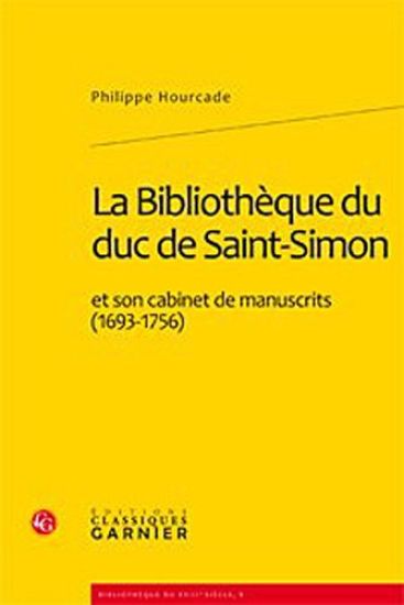 La Bibliotheque Du Duc de Saint-Simon Et Son Cabinet de Manuscrits (1693-1756)