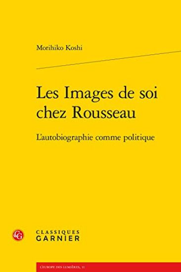 Les Images de Soi Chez Rousseau: L'Autobiographie Comme Politique