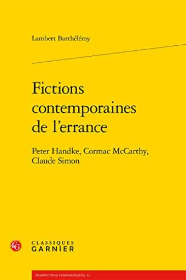 Fictions Contemporaines de l'Errance: Peter Handke, Cormac McCarthy, Claude Simon