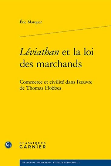 Leviathan Et La Loi Des Marchands: Commerce Et Civilite Dans L'Oeuvre de Thomas Hobbes