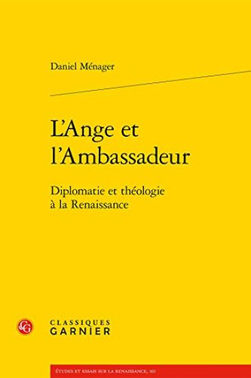 L'Ange Et l'Ambassadeur: Diplomatie Et Theologie a la Renaissance