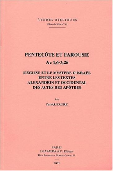 Pentecote Et Parousie. AC 1,6-3,26: L'Eglise Et Le Mystere d'Israel Entre Les Textes Alexandrin Et Occidental Des Actes Des Apotres