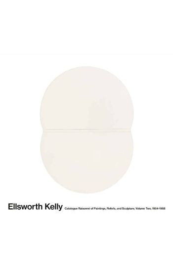 Ellsworth Kelly: Catalogue Raisonné of Paintings and Sculpture