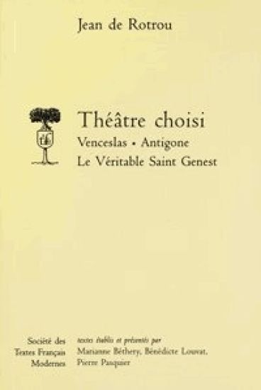 Theatre Choisi: Venceslas, Antigone, Le Veritable Saint Genest