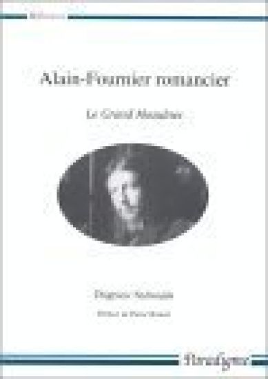 Alain-Fournier Romancier: Le Grand Meaulnes