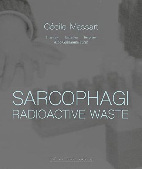 Sarcophagi. Radioactive Waste - Cécile Massart et Aldo Guillaume Turin
