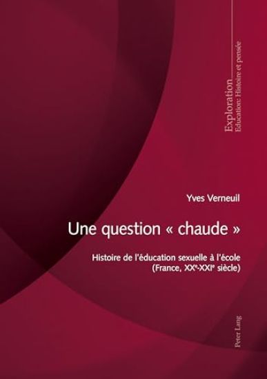Une Question « Chaude »: Histoire de l'Éducation Sexuelle À l'École (France, Xxe-Xxie Siècle)