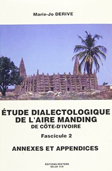 Etude Dialectologique de l'Aire Manding de Cote-d'Ivoire. Fasc. 2 (Annexes Et Appendices)