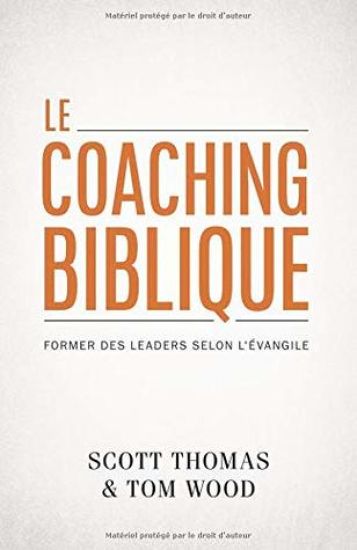 Le coaching biblique (Gospel Coach): Former des leaders selon l'Évangile