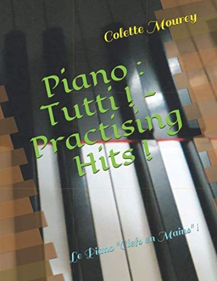 Piano: Tutti ! - Practising Hits !: Le Piano "clefs En Mains" !