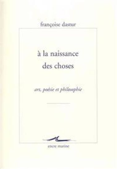 a la Naissance Des Choses: Art, Poesie Et Philosophie
