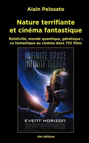 Nature Terrifiante Et Cinéma Fantastique: Relativité, Monde Quantique, Génétique: Ce Fantastique Au Cinéma Dans 732 Films