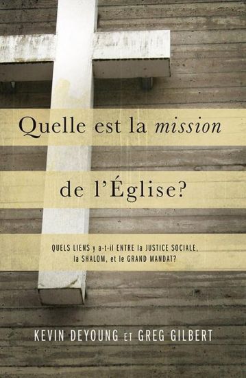 Quelle est la mission de l'Église ?: Quels liens y a-t-il entre la justice sociale, la shalom et le grand mandat ?