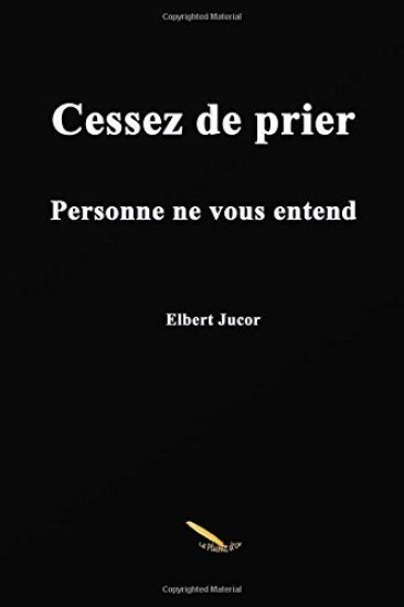 Cessez de Prier Personne Ne Vous Entend