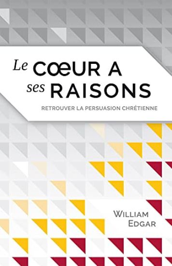Le coeur a ses raisons (Reasons of the Heart): retrouver la persuasion chrétienne