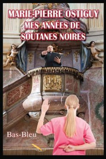 Marie-Pierre Ostiguy: Mes Années de Soutanes Noires