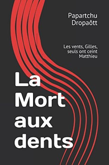 La Mort aux dents: Les vents, Gilles, seuls ont ceint Matthieu