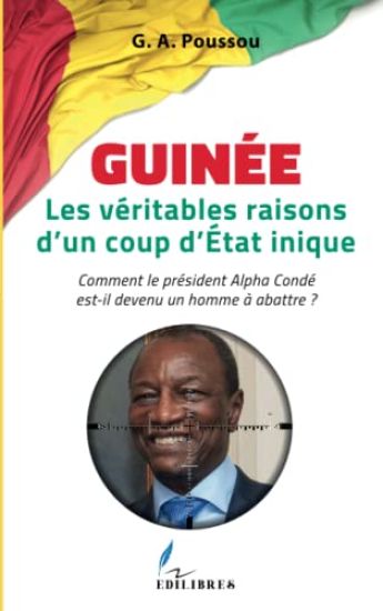Guinée Les véritables raisons d'un coup d'Etat inique