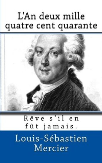 L'An deux mille quatre cent quarante: Reve s'il en fut jamais.