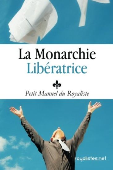 Royalisme: Petit Manuel du Royaliste: La Monarchie Liberatrice: Louis XX