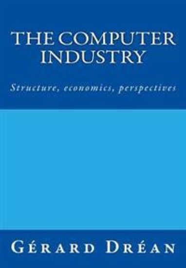 The computer industry: Structure, economics, perspectives