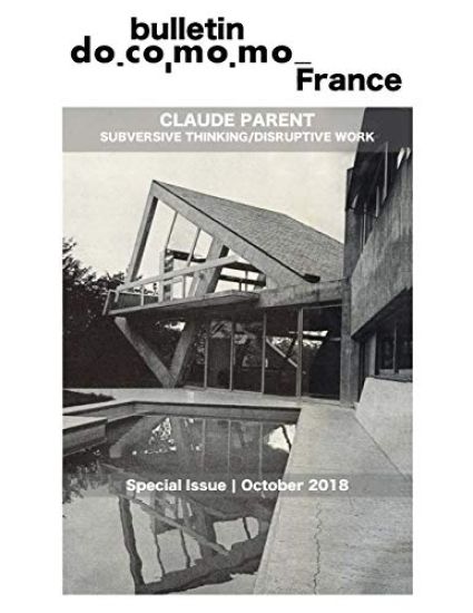 Bulletin Docomomo France special issue Claude Parent: Subversive thinking, disruptive work