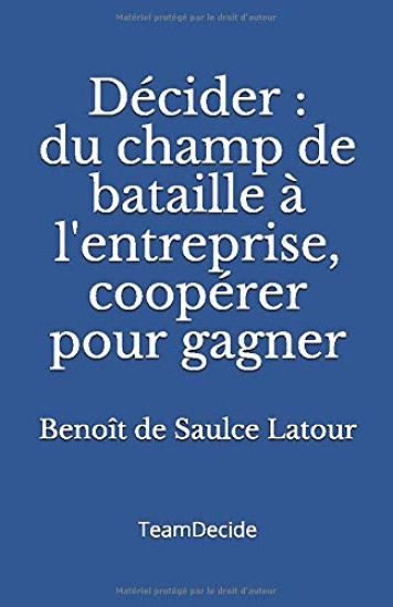 Décider: Du champ de bataille à l'entreprise, coopérer pour gagner