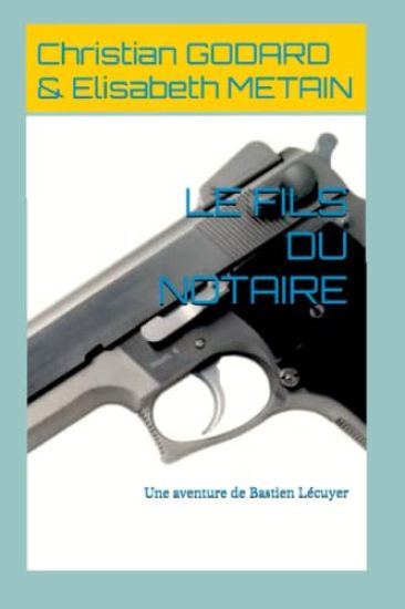 Le Fils Du Notaire: Une aventure de Bastien Lécuyer