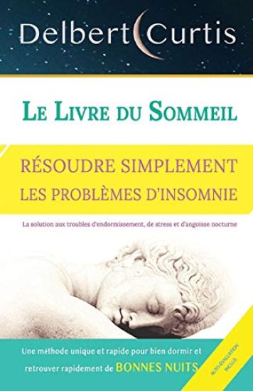 Le Livre Du Sommeil, Résoudre Simplement Les Problèmes d'Insomnie